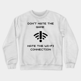 DONT HATE THE GAME, HATE THE WIFI CONNECTION WHITE Crewneck Sweatshirt